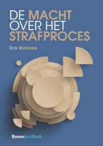 boek ‘De Macht over het strafproces’ Rick Robroek